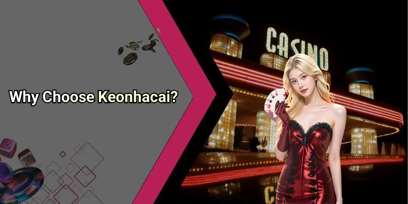 Why Choose Keonhacai?