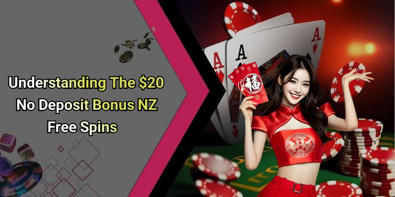 Understanding The $20 No Deposit Bonus NZ Free Spins