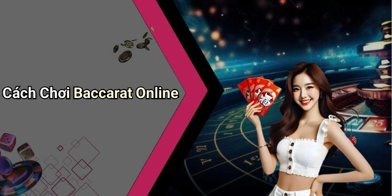 Cách Chơi Baccarat Online