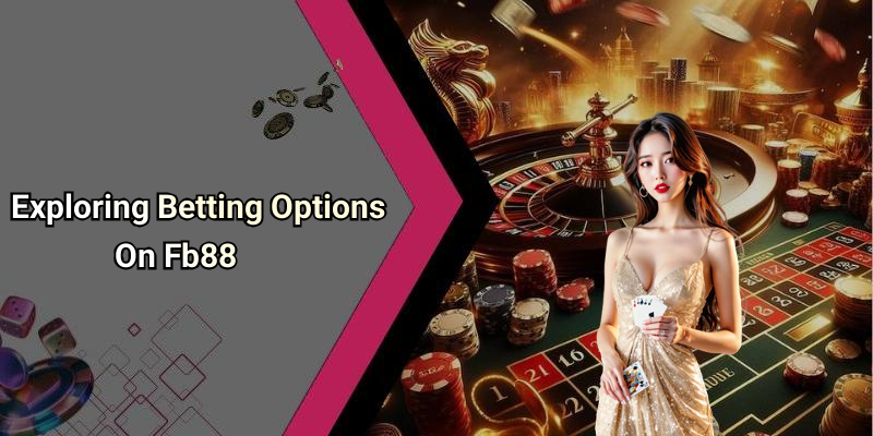 Exploring Betting Options On Fb88