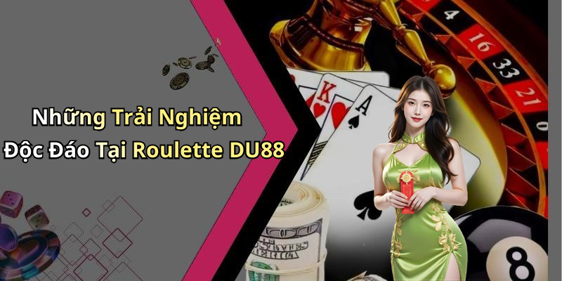 Những Trải Nghiệm Độc Đáo Tại Roulette DU88