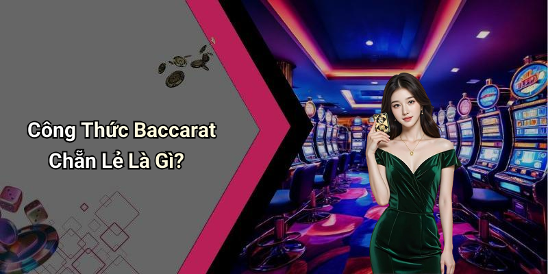 Công Thức Baccarat Chẵn Lẻ Là Gì?