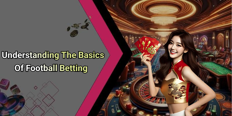 Understanding The Basics Of Football Betting