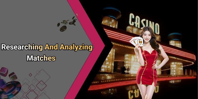 Researching And Analyzing Matches