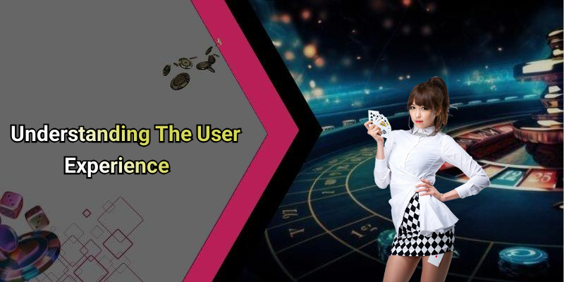 Understanding The User Experience
