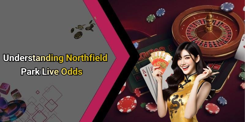 Understanding Northfield Park Live Odds