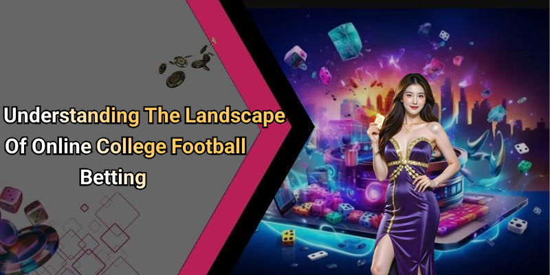 Understanding The Landscape Of Online College Football Betting