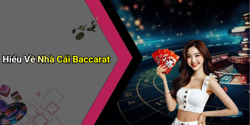 Hiểu Về Nhà Cái Baccarat