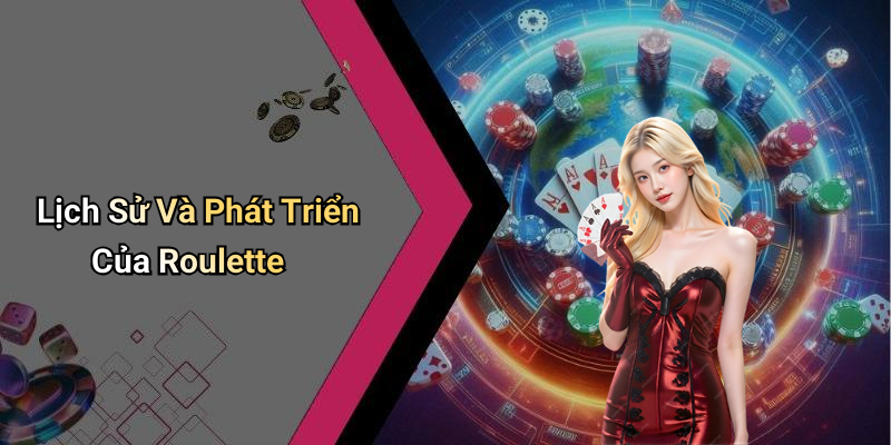 Lịch Sử Và Phát Triển Của Roulette