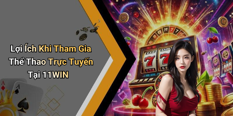 Lợi Ích Khi Tham Gia Thể Thao Trực Tuyến Tại 11WIN