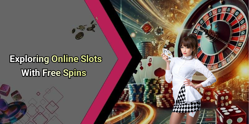 Exploring Online Slots With Free Spins