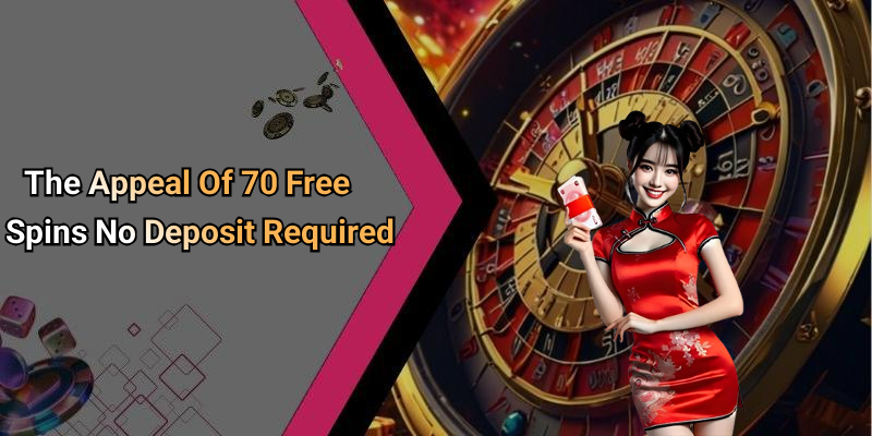The Appeal Of 70 Free Spins No Deposit Required