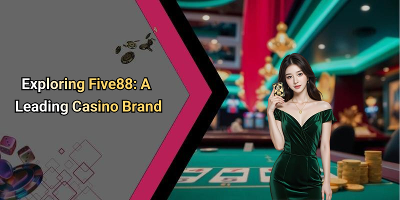 Exploring Five88: A Leading Casino Brand