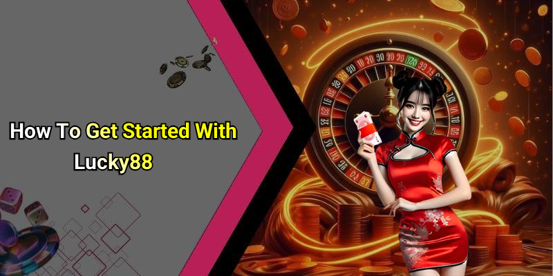 How To Get Started With Lucky88