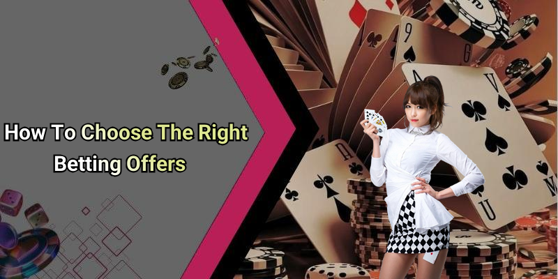 How To Choose The Right Betting Offers