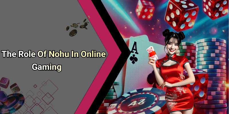 The Role Of Nohu In Online Gaming
