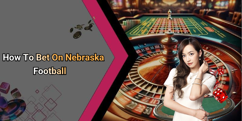 How To Bet On Nebraska Football