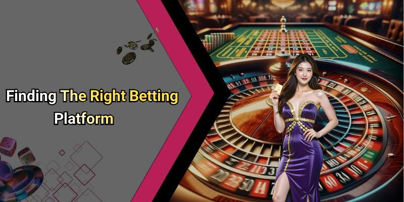 Finding The Right Betting Platform