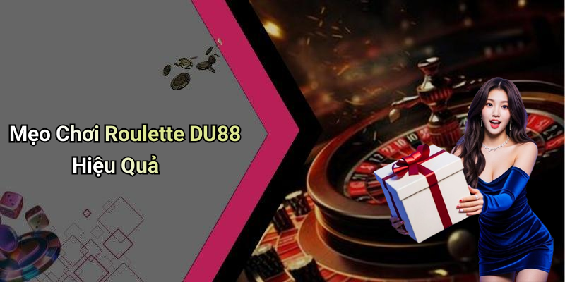 Mẹo Chơi Roulette DU88 Hiệu Quả