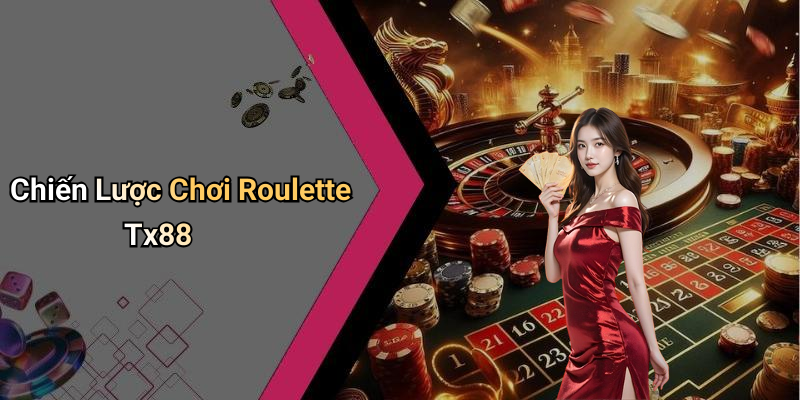 Chiến Lược Chơi Roulette Tx88