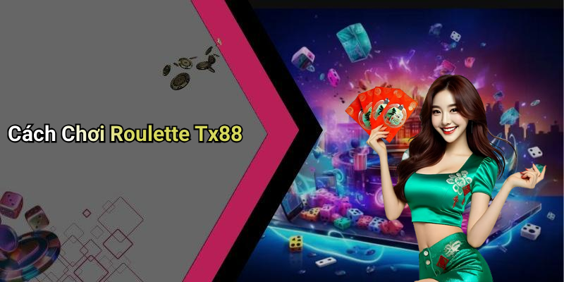 Cách Chơi Roulette Tx88