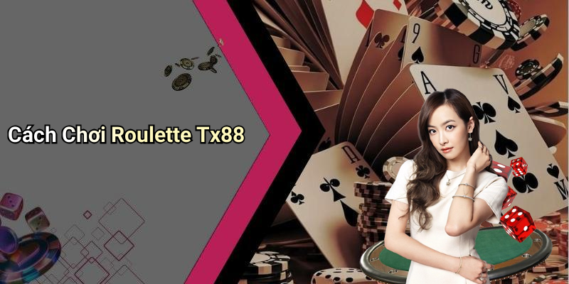 Cách Chơi Roulette Tx88