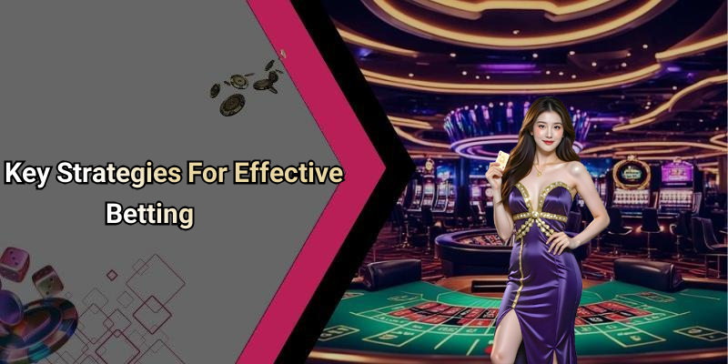 Key Strategies For Effective Betting