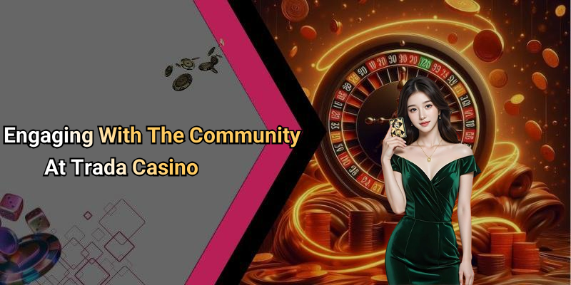 Engaging With The Community At Trada Casino