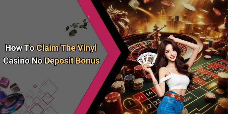 How To Claim The Vinyl Casino No Deposit Bonus