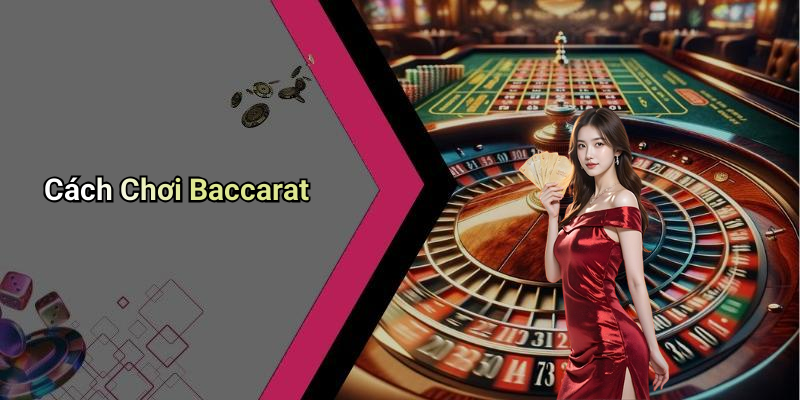 Cách Chơi Baccarat