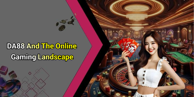 DA88 And The Online Gaming Landscape