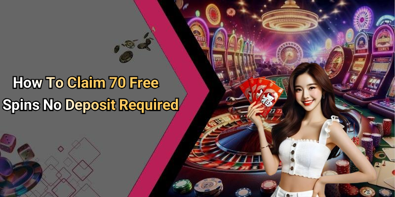 How To Claim 70 Free Spins No Deposit Required