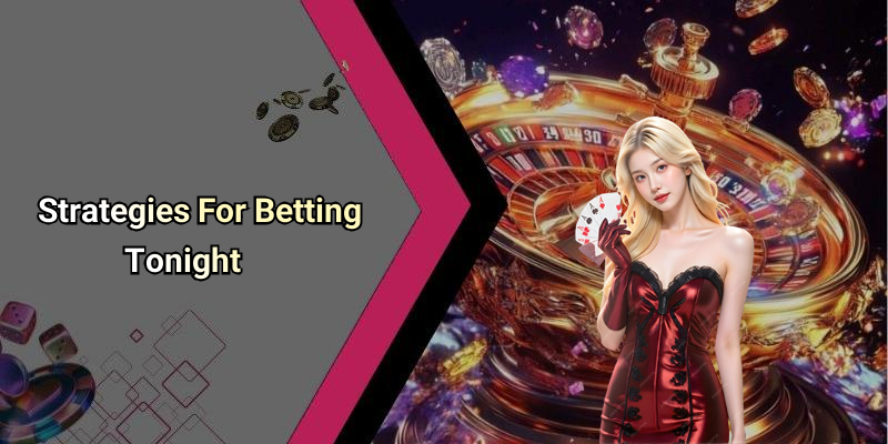 Strategies For Betting Tonight
