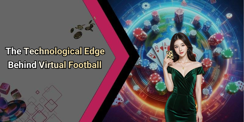 The Technological Edge Behind Virtual Football