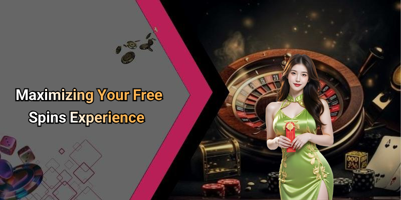 Maximizing Your Free Spins Experience