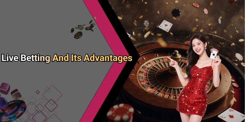 Live Betting And Its Advantages