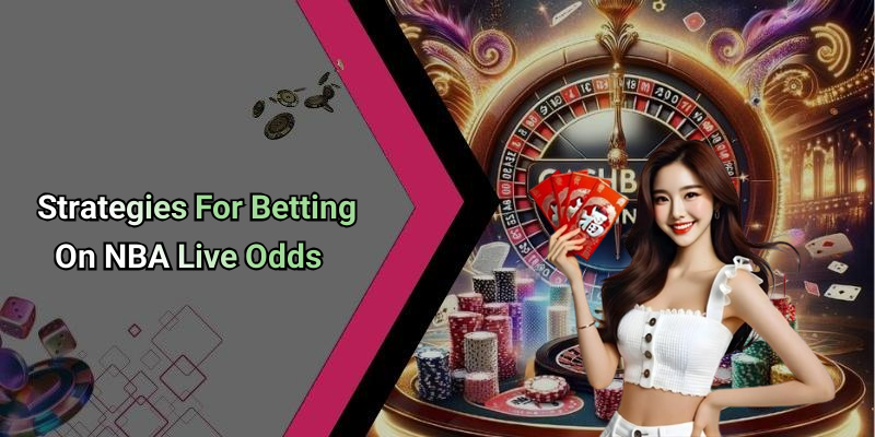 Strategies For Betting On NBA Live Odds