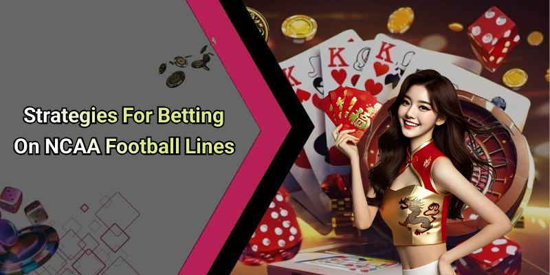 Strategies For Betting On NCAA Football Lines