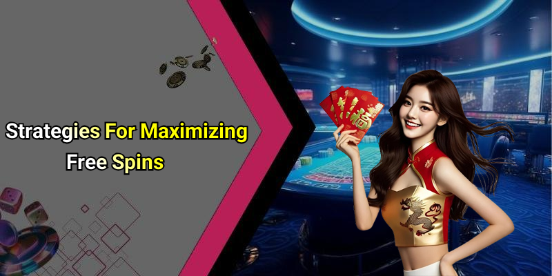 Strategies For Maximizing Free Spins
